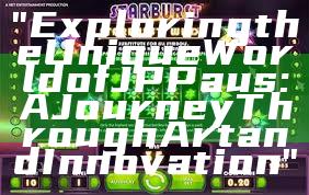 "Exploring the Unique World of JP Paus: A Journey Through Art and Innovation"